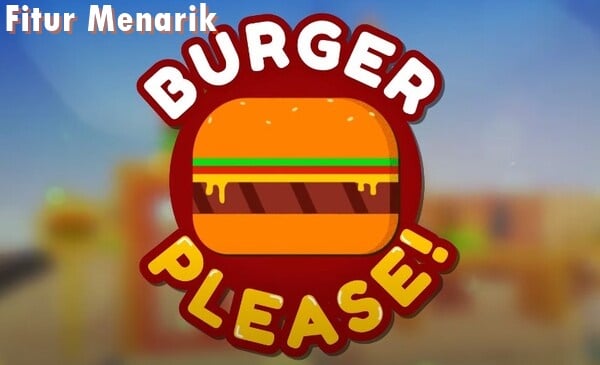 Fitur-Fitur Menarik Game Tolong Burgernya Mod Apk