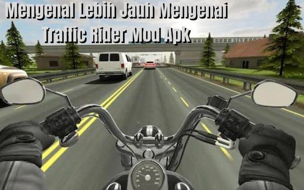 Mengenal Lebih Jauh Mengenai Traffic Rider Mod Apk