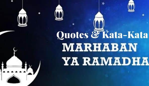 Quotes atau Kata-Kata Untuk Menyambut Kedatangan Bulan Suci Ramadhan 1444 H