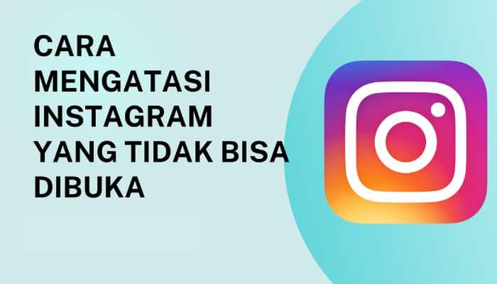 Solusi Yang Dapat Dilakukan Jika Instagram Tidak Bisa Dibuka